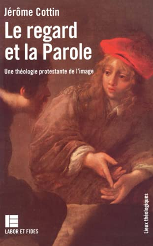 Le Regard et la Parole : une théologie protestante de l'image