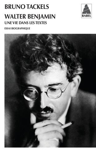 Walter Benjamin : une vie dans les textes : essai biographique