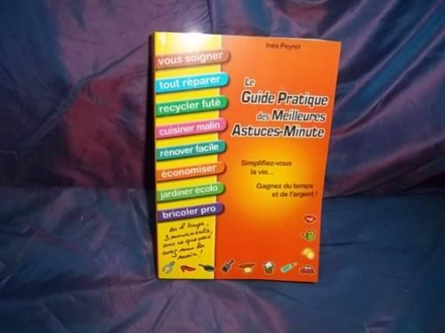le guide pratique des meilleures astuces-minute - simplifiez-vous la vie, gagnez du temps et de l'ar
