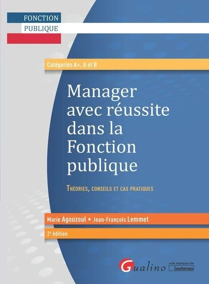 Manager avec réussite dans la Fonction publique: Théories, conseils et cas pratiques