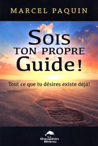 Sois ton propre guide : tout ce que tu désires existe déjà!