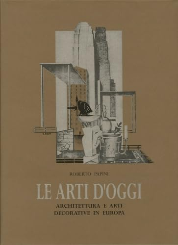 Le arti d'oggi : architettura e arti decorative in Europa