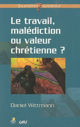 Le travail, malédiction ou valeur chrétienne ?