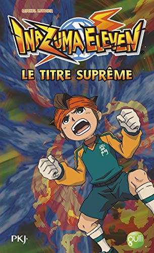 Inazuma eleven. Vol. 10. Le titre suprême