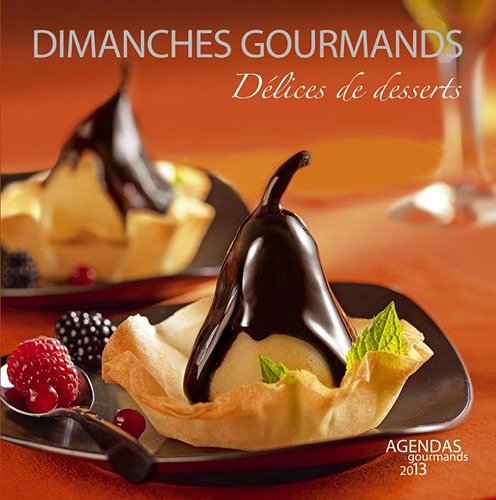 Dimanches gourmands : délices de desserts : agendas gourmands 2013