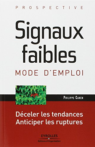Signaux faibles, mode d'emploi : déceler les tendances, anticiper les ruptures
