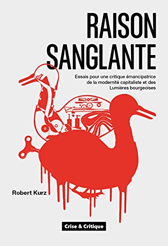 Raison sanglante : essais pour une critique émancipatrice de la modernité capitaliste et des Lumière