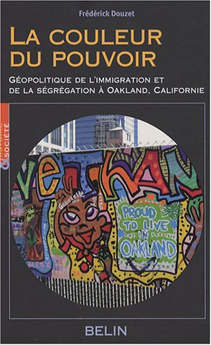 La couleur du pouvoir : géopolitique de l'immigration et de la ségrégation à Oakland, Californie