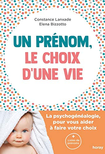 Un prénom, le choix d'une vie : la psychogénéalogie pour vous aider à faire votre choix
