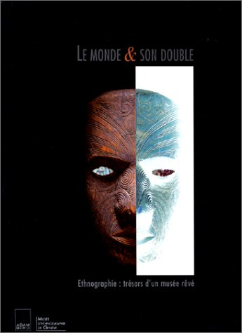 Le monde et son double : ethnographie, trésors d'un musée rêvé