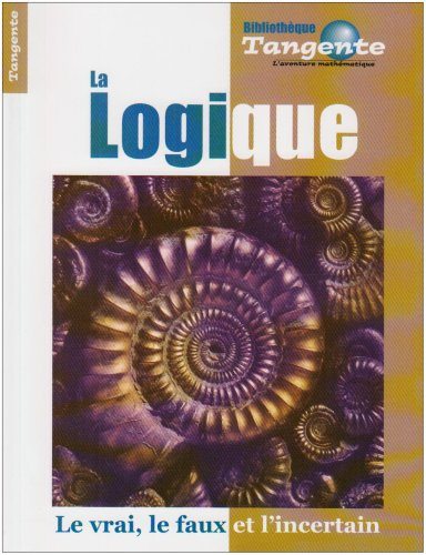 La logique : le vrai, le faux et l'incertain