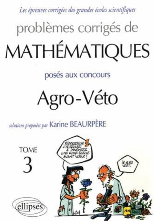 Problèmes corrigés de mathématiques posés aux concours agro-véto. Vol. 3