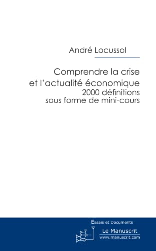 Comprendre la crise et l'actualité économique : 2.000 définitions sous forme de mini-cours