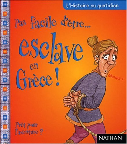 Pas facile d'être un esclave en Grèce ! : prêt pour l'aventure ?