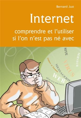 Internet : comprendre et l'utiliser si l'on n'est pas né avec