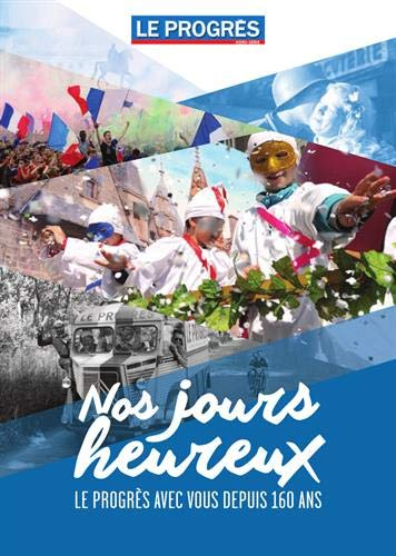 Nos jours heureux : Le Progrès avec vous depuis 160 ans
