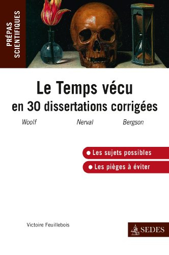 Le temps vécu en 30 dissertations corrigées : Mrs Dalloway, V. Woolf, Sylvie, G. de Nerval, Essai su