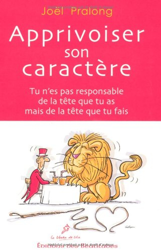 Apprivoiser son caractère : tu n'es pas responsable de la tête que tu as mais de la tête que tu fais