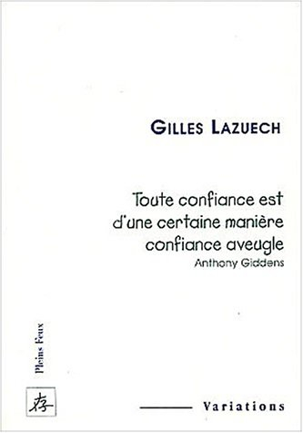Toute confiance est d'une certaine manière confiance aveugle (Anthony Giddens)