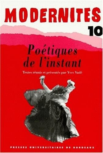Modernités, n° 10. Poétiques de l'instant