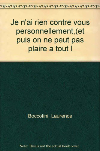 Je n'ai rien contre vous personnellement... : et puis on ne peut pas plaire à tout le monde