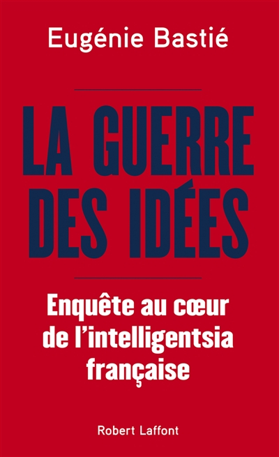 La guerre des idées : enquête au coeur de l'intelligentsia française