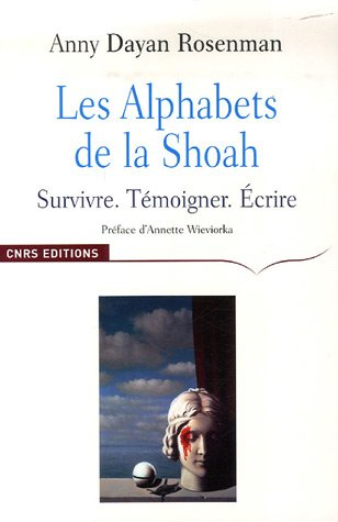 Les alphabets de la Shoah : survivre, témoigner, écrire
