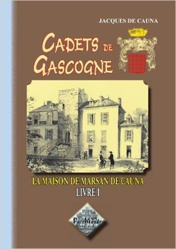 Cadets de Gascogne. Vol. 1. La maison Marsan de Cauna