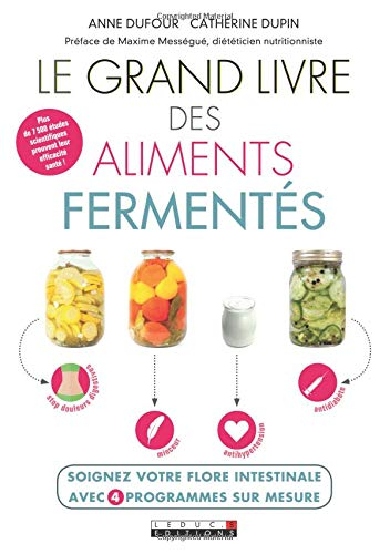 Le grand livre des aliments fermentés : soignez votre flore intestinale avec 4 programmes sur mesure
