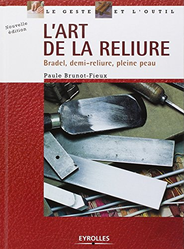 L'art de la reliure : bradel, demi-reliure, pleine peau, chemise, étui