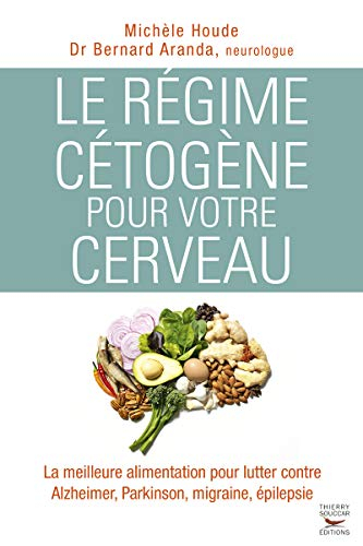 Le régime cétogène pour votre cerveau : la meilleure alimentation pour lutter contre Alzheimer, Park