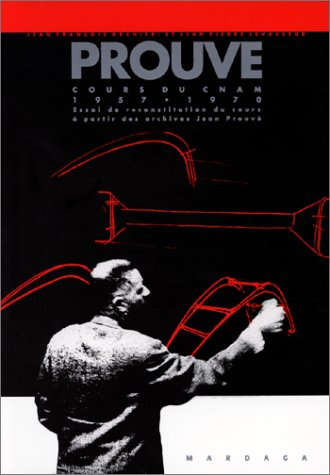 Prouvé : cours du CNAM, 1957-1970 : essai de reconstitution du cours à partir des archives Jean Prou