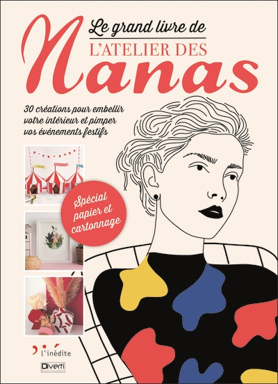 Le grand livre de L'atelier des nanas : 30 créations pour embellir votre intérieur et pimper vos évé
