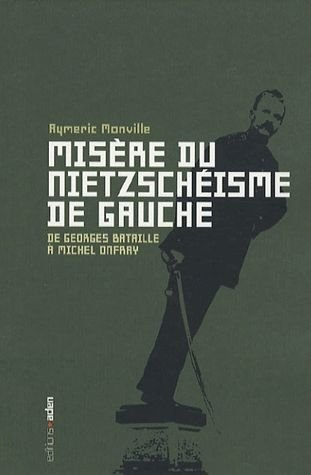 Misère du nietzschéisme de gauche : de Georges Bataille à Michel Onfray