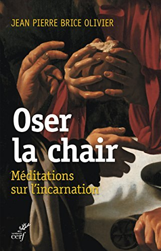 Oser la chair : méditations sur l'Incarnation