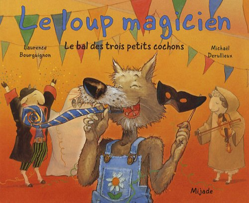 Le loup magicien. Le bal des trois petits cochons