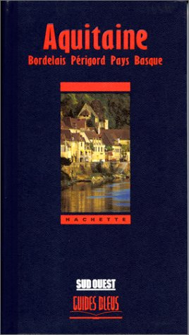Aquitaine : Bordelais, Périgord, Pays basque