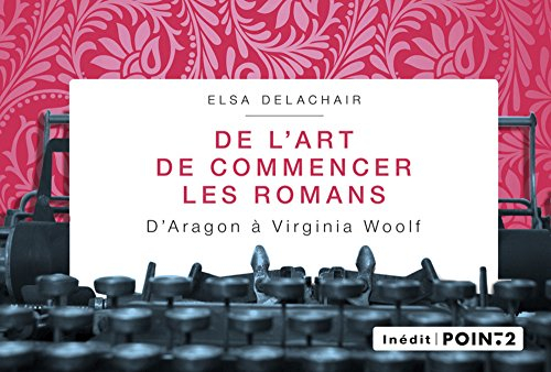 De l'art de commencer les romans : d'Aragon à Virginia Woolf