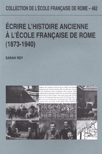 Ecrire l'histoire ancienne à l'Ecole française de Rome : 1873-1940