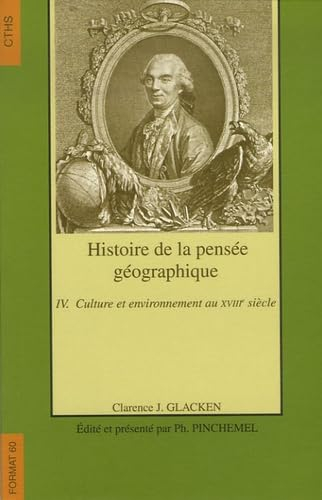 Histoire de la pensée géographique. Vol. 4. Culture et environnement au XVIIIe siècle