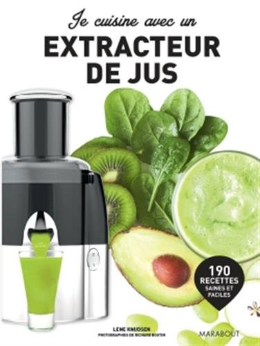 Je cuisine avec un extracteur de jus : 190 recettes saines et faciles