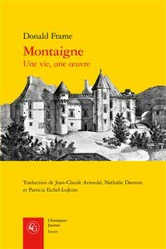 Montaigne: Une vie, une oeuvre