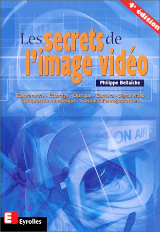Les secrets de l'image vidéo : colorimétrie, éclairage, optique, caméra, signal vidéo, compression n