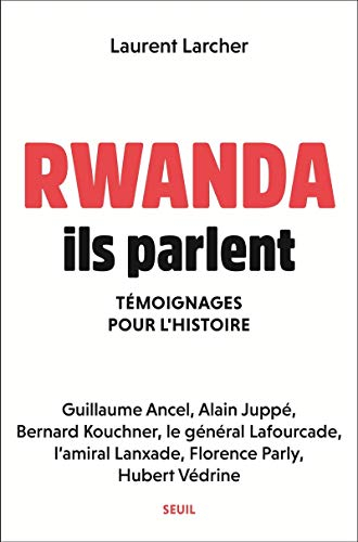 Rwanda, ils parlent : témoignages pour l'histoire