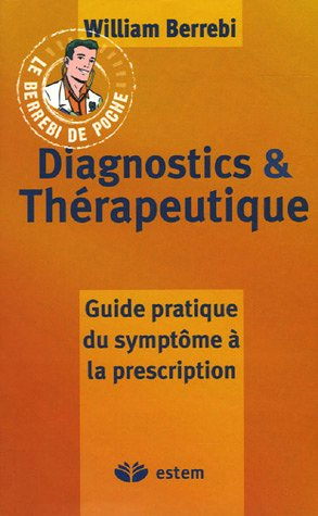Diagnostics et thérapeutique : guide pratique du symptôme à la prescription