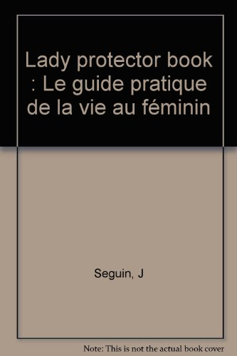 Lady protector book : le guide pratique de la vie au féminin