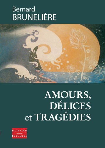 Amours, délices et tragédies : récits