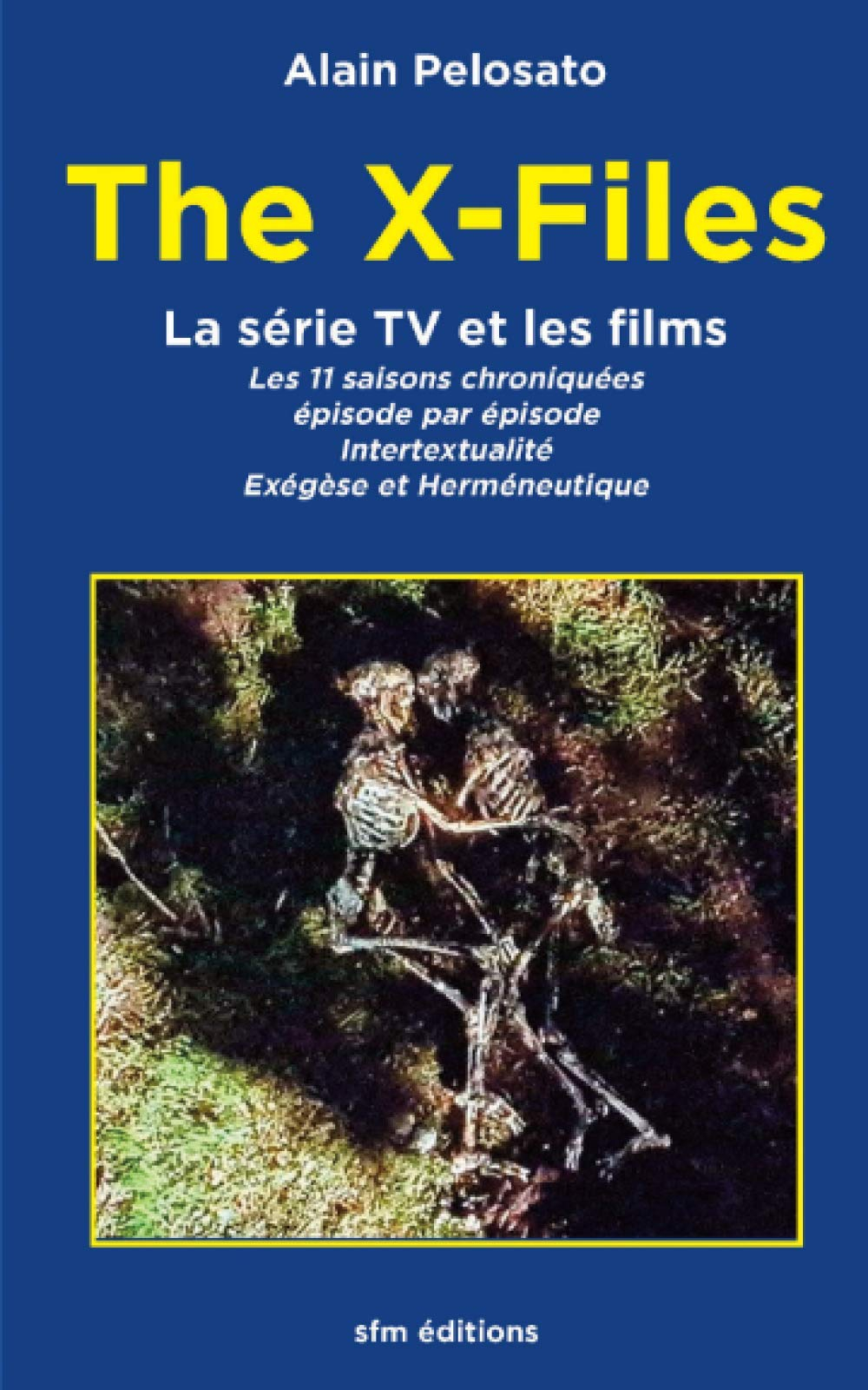 The X-Files la série TV et les films: Les 11 épisodes chroniqués : intertextualité, exégèse et hermé