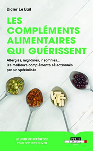 Les compléments alimentaires qui guérissent : allergies, migraines, insomnies... les meilleurs compl