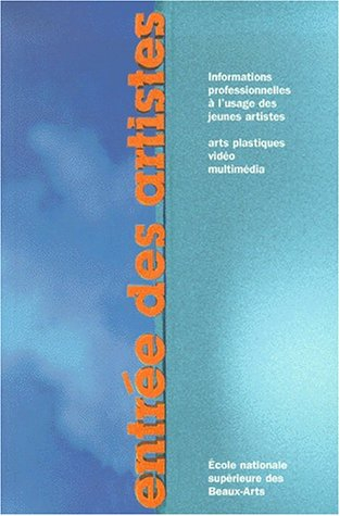 Entrée des artistes : informations professionnelles à l'usage des jeunes artistes : arts plastiques,